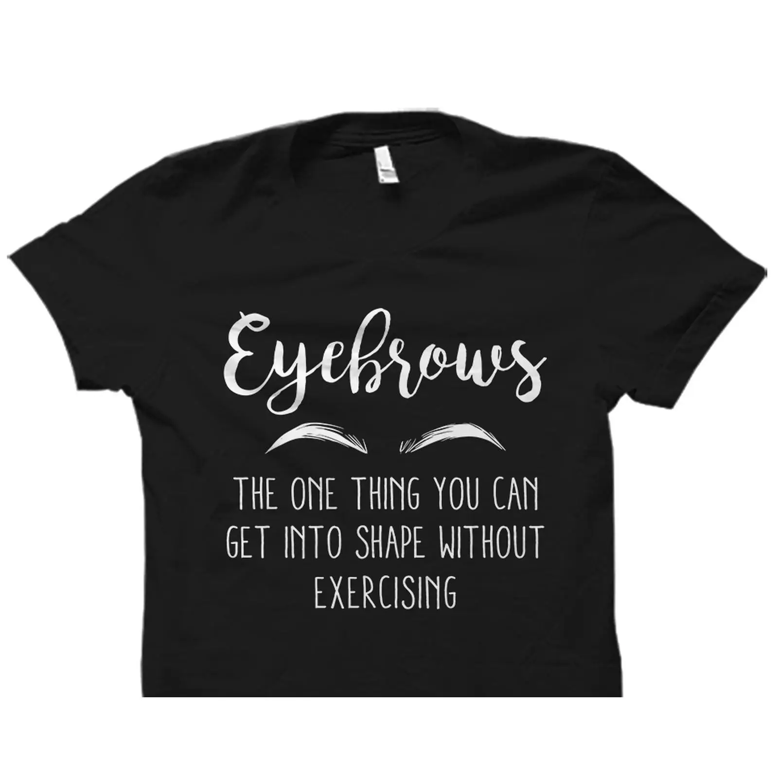 Beauty Of Makeup Quotes - Funny Eyebrows Quote T Shirt Makeup